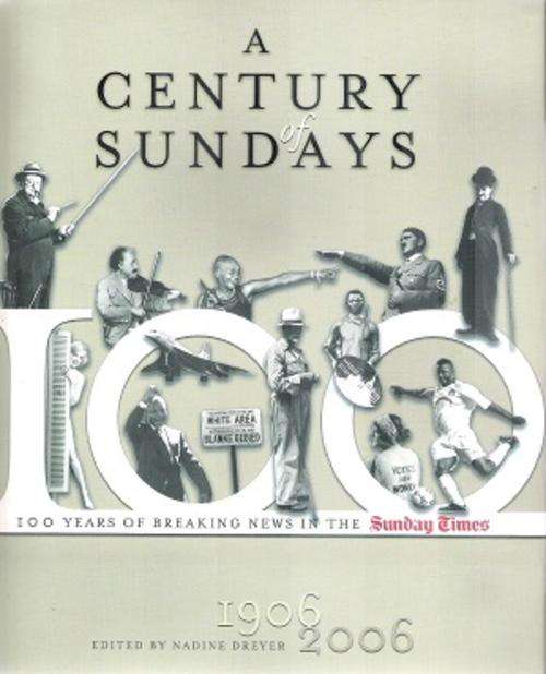 A Century of Sundays  1906 - 2006  Edited By: Nadine Dreyer