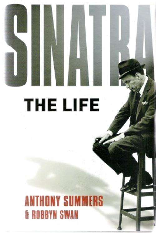 Sinatra - The Life By: Anthony Summers and Robbyn Swan