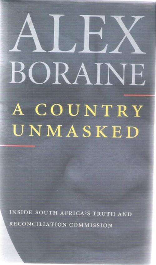 A Country Unmasked - Inside the Truth  and Reconcilliation Commission By: Alex Boraine