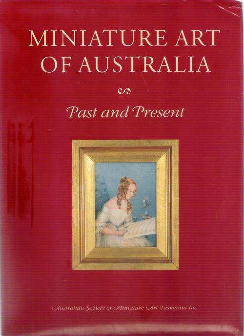 Miniature Art of Australia - Past and Present -By: Margaret Wood **Limited Edition nbr 16/1000**