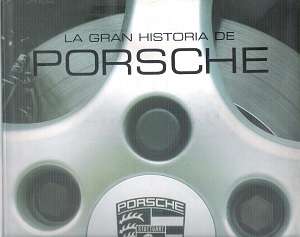 la Gran Historia de Porsche By: Stuart Gallagher con Helen Smith