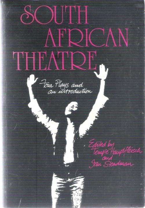 South African Theatre Edited By:  Temple Hauptfleisch & Ian Steadman