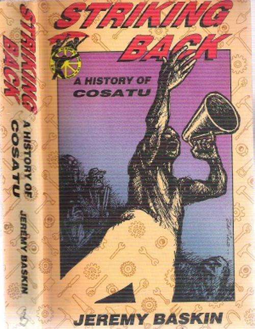 Striking back - A History of COSATU By: Jeremy Baskin