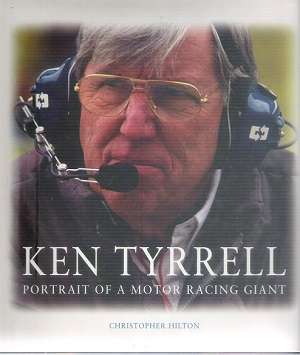 Ken Tyrrell - Portrait of a Motor Racing Giant By: Christopher Hilton