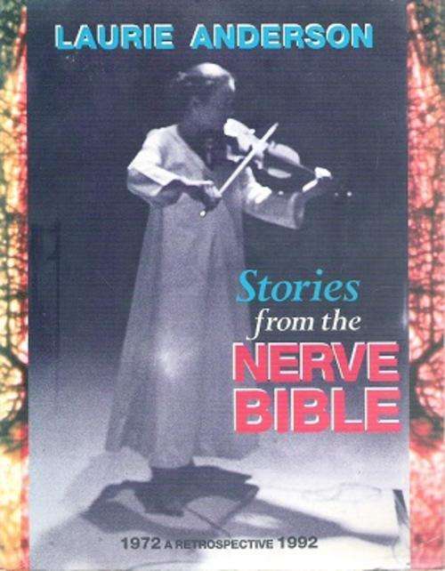 Stories from the Nerve Bible 1972 Retrospective 1992 BY: Laurie Anderson