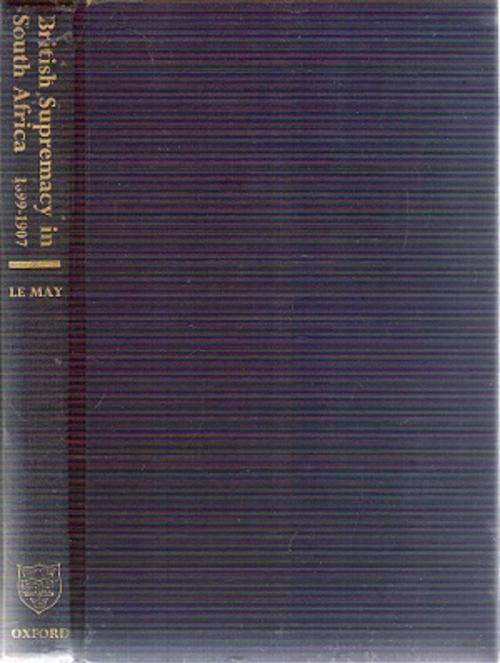 British Supremacy in South Africa By: G. H. L. Le May