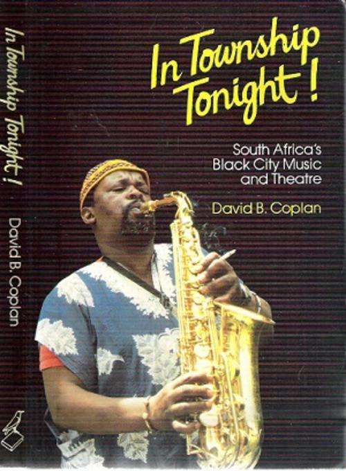 In Township Tonight - South Africa's Black City Music and Theatre By: David B. Coplan