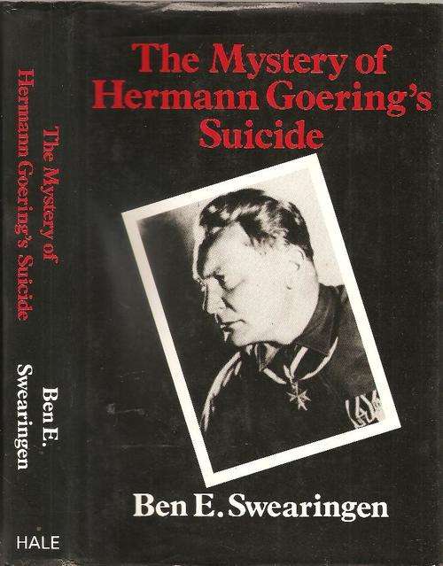 The Mystery of Hermann Goering's Suicide By: Ben E. Swearingen