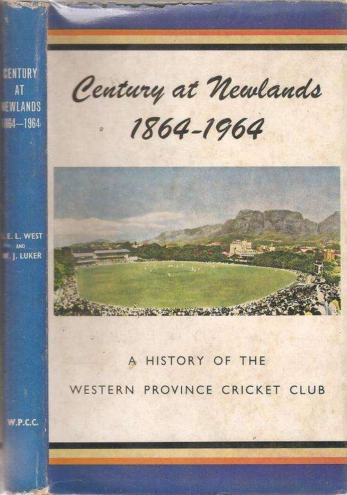 Century at Newlands 1864 - 1964 A History of the Western Province Cricket Club - Ed By:  W. J. Luker