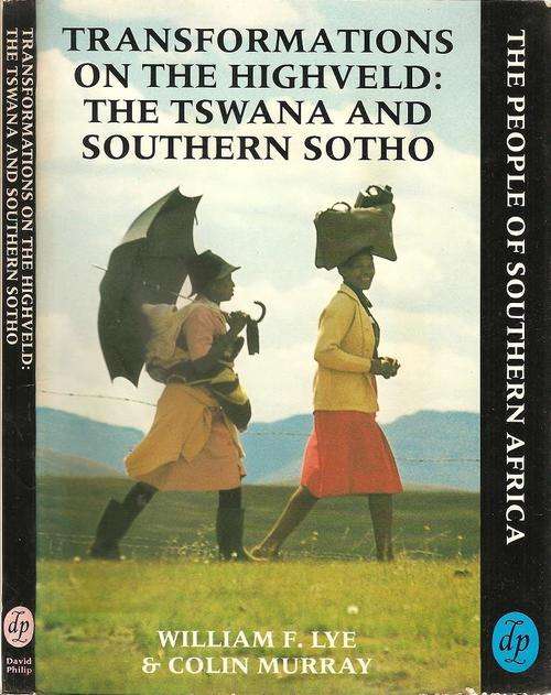 Transformations on the Highveld: The Tswana and the Southern Sotho By: William F. Lye & Colin Murray