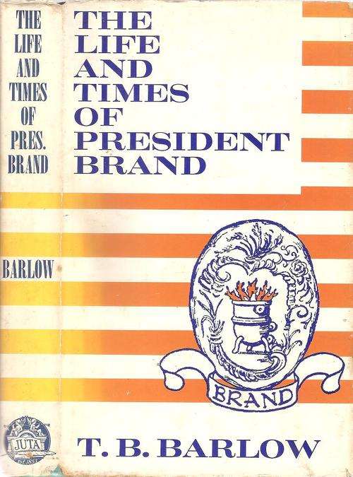 The Life and Times of President Brand  By: T. B. Barlow