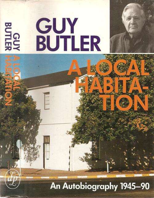 A Local Habitation - An Autobiography   By: Guy Butler