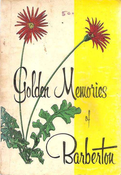 Golden Memories of Barberton  Complied By: W. D. Curror