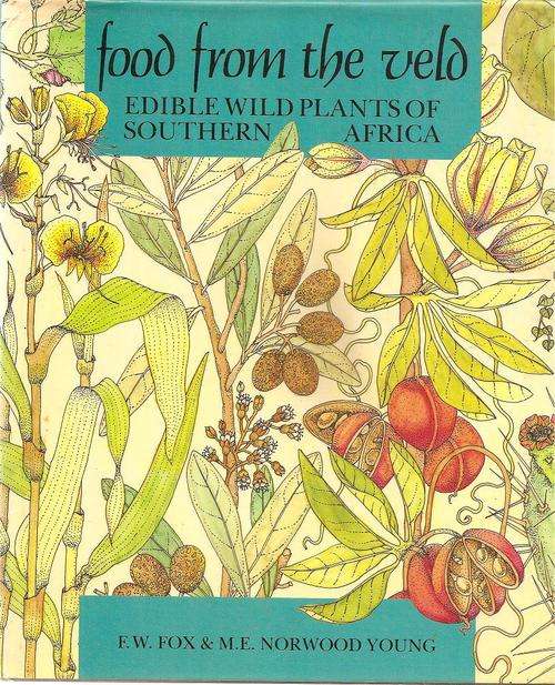 Food from the Veld - Edible Wild Plants of Southern Africa  By: F. W. Fox & M. E. Norwood Young