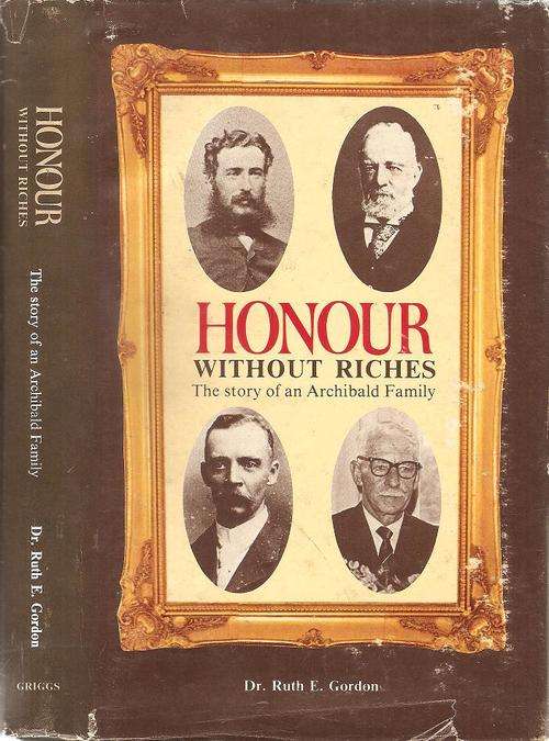 Honour Without Riches - The Story of an Archibald Family  By: Dr. Ruth E. Gordon **with family tree*