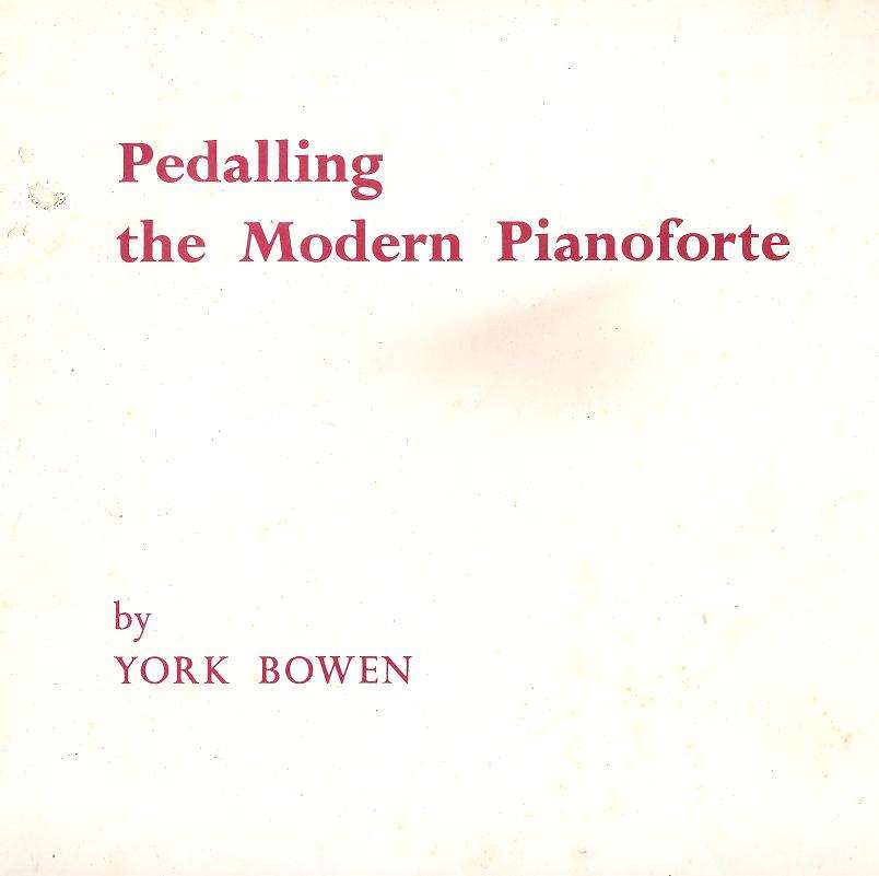 Pedalling the Modern Pianoforte  By: York Bowen