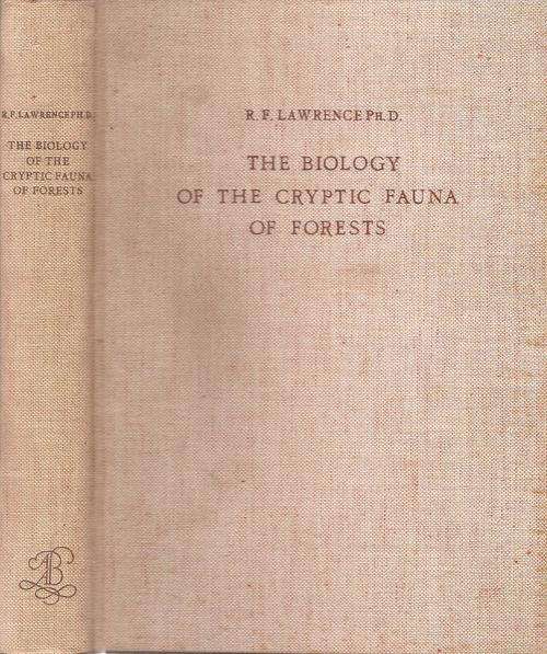 The Biology of the Cryptic Fauna of Forests By: R. F. Lawrence PhD.