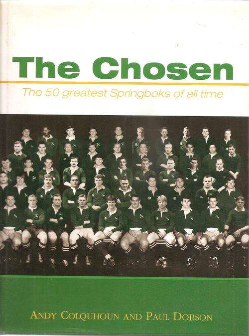 The Chosen - The 50 Greatest Springboks of All Time  By: Andy Colquhoun and Paul Dobson