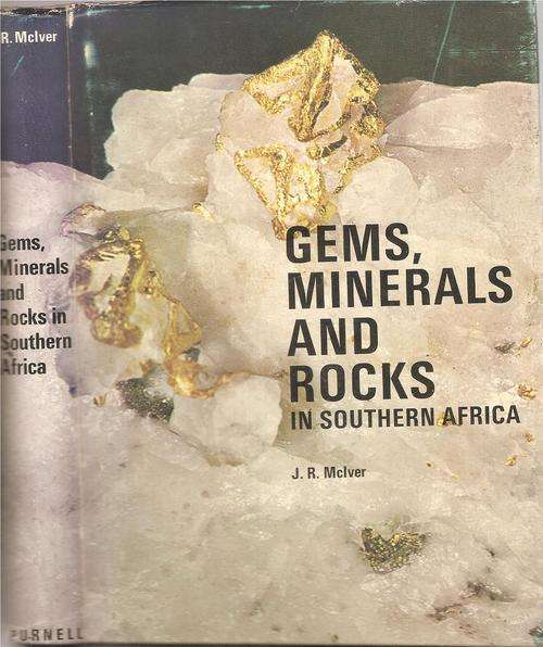 Gems, Minerals and Rocks in Southern Africa  By: J. R. McIver