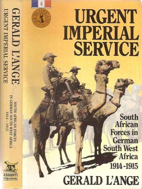 Urgent Imperial Service - South African Forces in German South West Africa 1914-1915  By: G. L'Ange