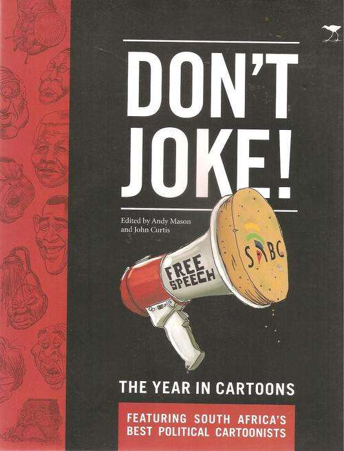Don't Joke - The Year in Cartoons September 2008-August 2009 South Africa's Best Political Cartoons