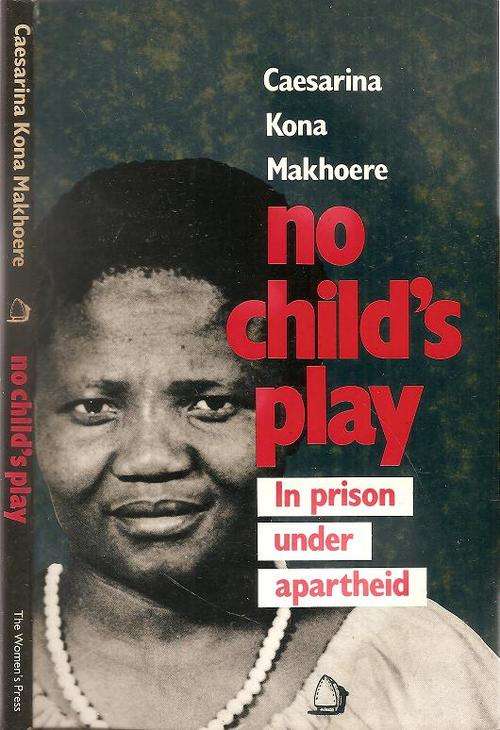 No Child's Play - In Prision Under Apartheid  By: Caesarina Kona Makhoere