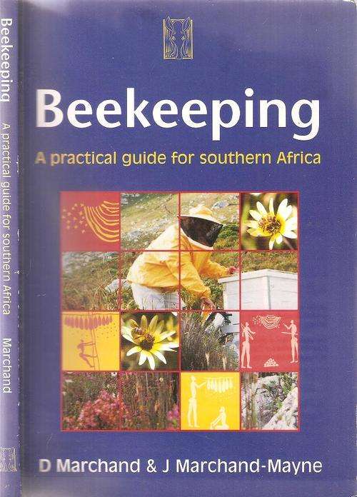 Beekeeping - A Practical Guide for Southern Africa  By: D. Marchand & J. Marchand-Mayne
