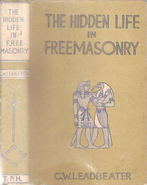 The Hidden Life in Freemasonry  By: C. W. Leadbeater