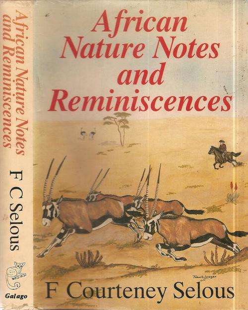 African Nature Notes and Reminiscences  By: Frederick Courtney Selous F.Z.S.