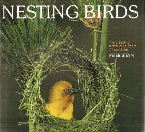 Nesting Birds - The Breeding and Habits of Southern African Birds  By: Peter Steyn ***Signed Copy***