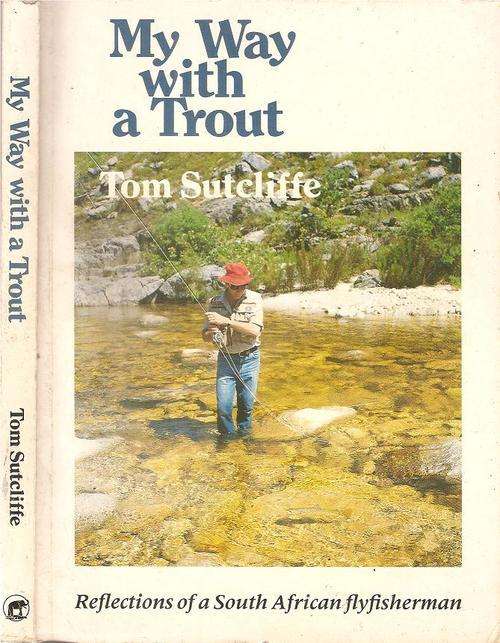 My Way with Trout - Reflections of a South African Flyfisherman  By: Tom Sutcliffe