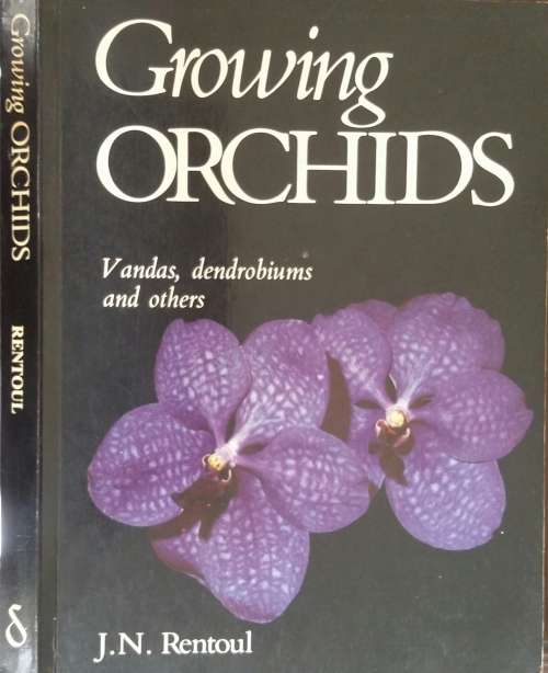 Growing Orchids, Vandas, Dendrobiums and others by J N Rentoul