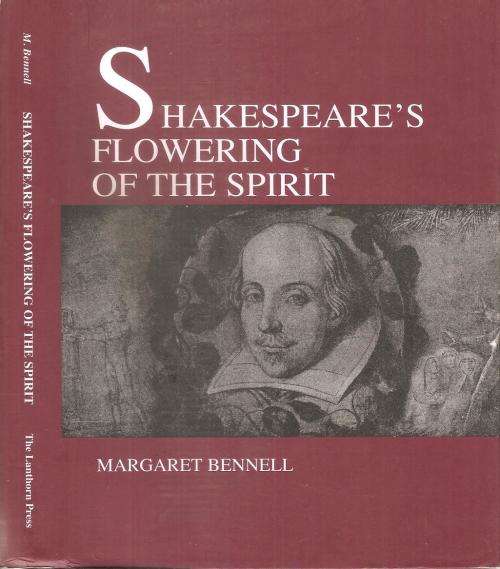 Shakespeare`s Flowering of the Spirit  By: Margaret Bennell