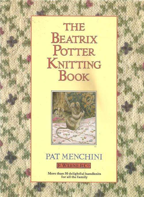 The Beatrix Potter Knitting Book By: Pat Menchini