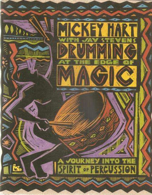 Drumming at the Edge of Magic  a Journey into the Spirit of Percuss By: Mickey Hart with Jay Stevens