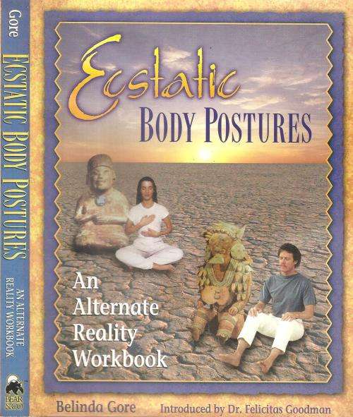 Ecstatic Body Postures - An Alternate Reality Workbook  By: Belinda Gore