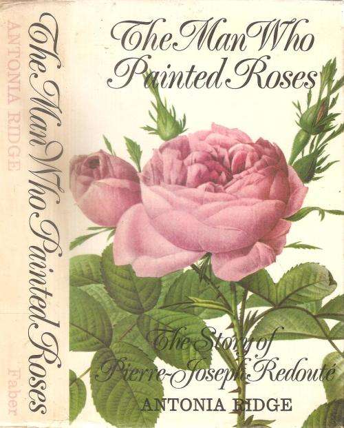 The Man Who Painted Roses  - The Story of Pierre-Joseph Redouté  By: Antonia Ridge