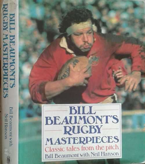 Bill Beaumont`s Rugby Masterpieces, Classic Tales from the Pitch, Bill Beaumont and N Hanson