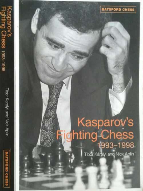 Kasparov's Fighting Chess 19993-1998 by Tibor Karolyi & Nick Alpin