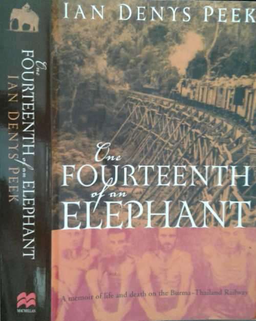 One Fourteenth of an Elephant life & Death on the Burma Thailand Railway by Ian Denys Peek
