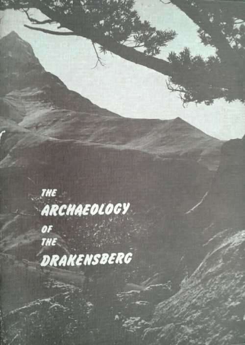 The Archeology of the Drakensberg Region of Natal  by A R Wilcox