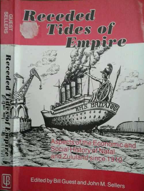 Receded Tides of Empire, aspects of the Economic and Social History of Natal and Zululand since 1910