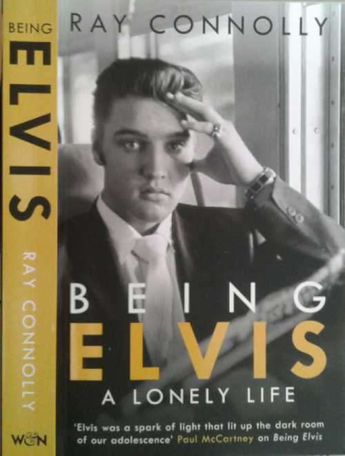 Being Elvis, A Lonely Life by Ray Connolly
