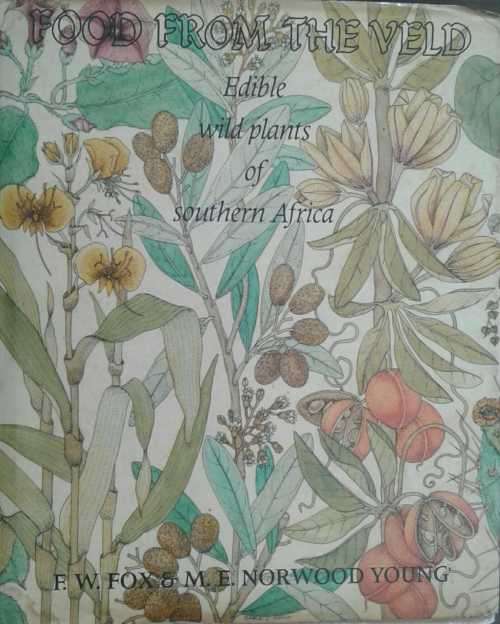 Food From The Veld, Edible Wild Plants of Southern Africa by Fox & Norwood Young