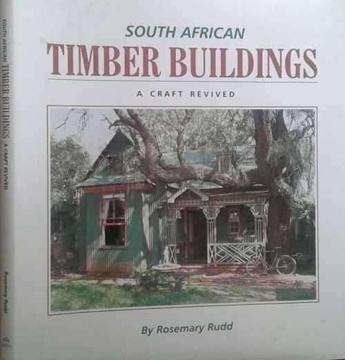 South African Timber Buildings, A Craft Revived by Rosemary Rudd