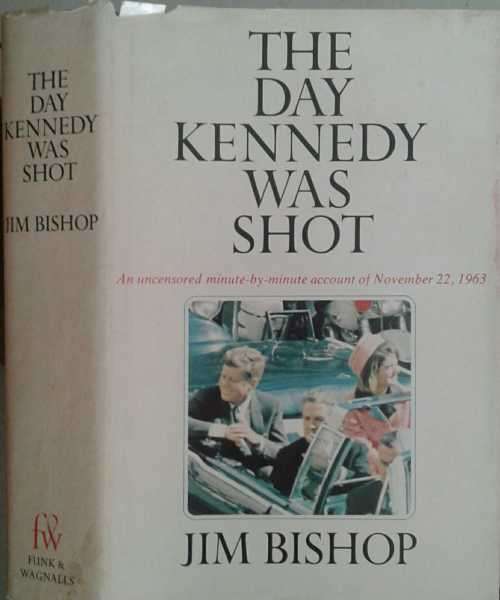 The Day Kennedy Was Shot by Jim Bishop