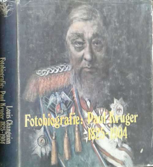 Fotobiografie Paul Kruger 1825-1904 Saamgestel deur Louis Changuion