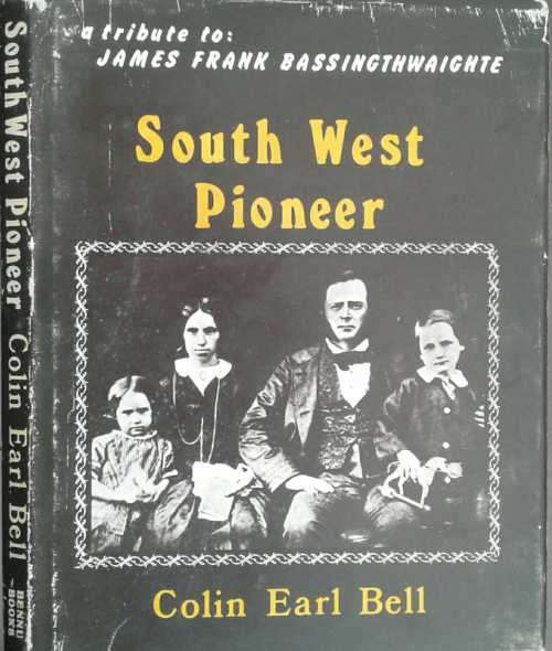 South west Pioneer, a tribute to James Frank Bassingthwaighte by Colin Earl Bell
