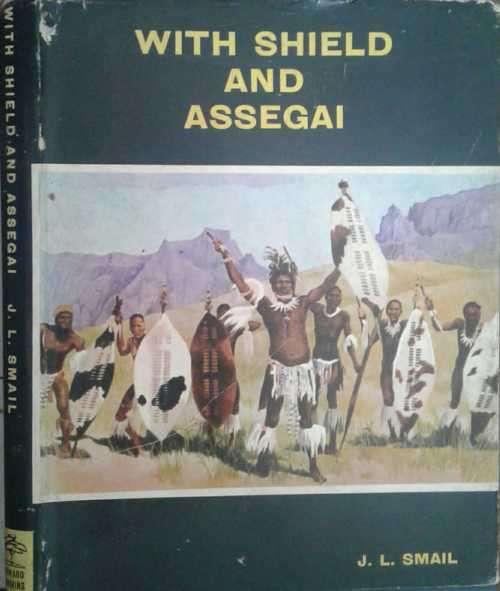 With Shield And Assegai by J L Smail