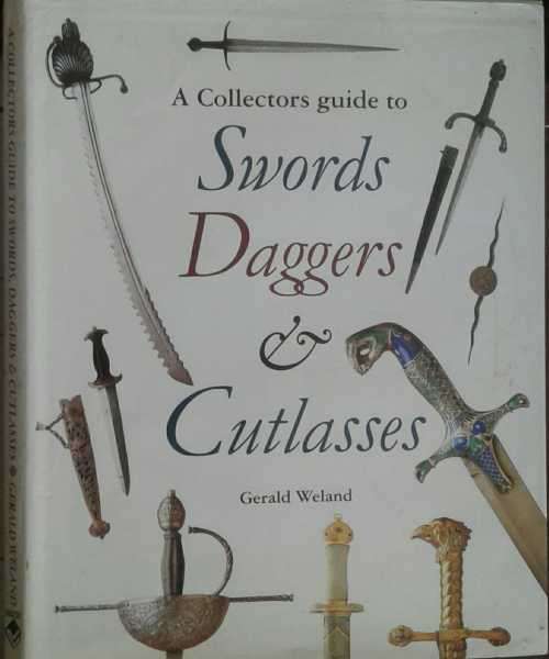 A Collectors Guide Swords Daggers & Cutlasses by Gerald Weland